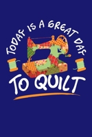 Today is a Great Day To Quilt: Quilting Journal, Quilter Planner Notebook, Gift for Quilters Seamstress, Quilt Presents 1670256332 Book Cover