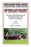 Through the Eyes of the Bay Colony: The Story of the Involvement of Massachusetts-Bay in the Battle of Ticonderoga, 1758 0788446754 Book Cover