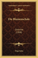 Die Blumenschale: Gedichte (1908) 1168351928 Book Cover