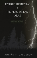 Entre tormentas y el peso de las alas: Una historia real sobre caer, resistir y volver a volar (Spanish Edition) B0FH26WHYJ Book Cover