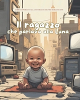 Il ragazzo che parlava alla Luna: Storie Vere in Fiabe (Storie Vere in Fiabe - C'era una volta un'idea: Fiabe di grandi menti del mondo) (Italian Edition) B0FPX56M2N Book Cover