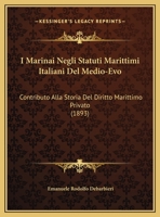 I Marinai Negli Statuti Marittimi Italiani Del Medio-Evo: Contributo Alla Storia Del Diritto Marittimo Privato (1893) 1286191661 Book Cover