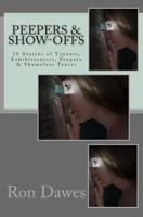 Peepers and Show-Offs : 10 Stories of Voyeurs, Exhibitionists, Peepers and Shameless Teases 1502469928 Book Cover