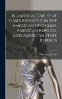 Numerical Tables of Cases Reported in the American Decisions, American Reports, and American State Reports 1171737831 Book Cover