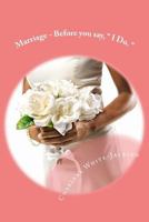 Marriage - Before You Say, " I Do. ": What the Marriage Books Don't Tell You. 1517370442 Book Cover