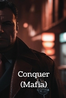 Conquer (Mafia) B0DRTQ16X2 Book Cover