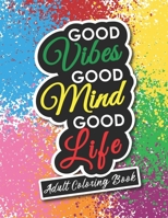 Adult Coloring Book: Motivational and Inspirational Sayings for Positive Energy and Good Vibes B094LGBVZ7 Book Cover