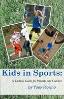 Kids in Sports: A Tactical Guide for Parents and Coaches 1449541895 Book Cover