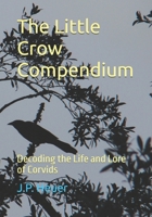 The Little Crow Compendium: Decoding the Life and Lore of Corvids B0DRGT3TQ1 Book Cover