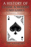 A History of Classic & Modern Card Games: A Baker's Dozen! 1478798297 Book Cover
