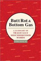 Butt Rot and Bottom Gas: A Glossary of Tragically Misunderstood Words 1594742030 Book Cover