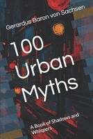 100 Urban Myths: A Book of Shadows and Whispers B0FCFFPR18 Book Cover
