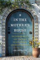 In the Mother's House: The Hebrew Bible's Lost Teachings on Love, Wisdom, and Sacred Marriage B0FBNN3LTQ Book Cover