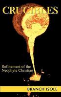 CRUCIBLES Refinement of the Neophyte Christian 0974769231 Book Cover