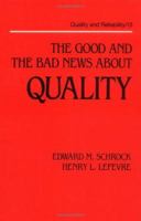 The Good and the Bad News about Quality (Quality and Reliability Series, No 13) 0824778456 Book Cover