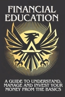 Financial Education: A guide to understand, manage and invest your money from the basics B0DRY468CN Book Cover
