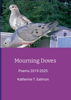 Mourning Doves: Poems 2019 -2025 1300347406 Book Cover