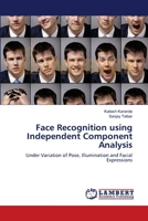 Face Recognition using Independent Component Analysis: Under Variation of Pose, Illumination and Facial Expressions 3659193593 Book Cover