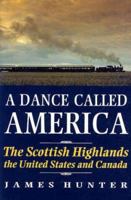 A Dance Called America: Scottish Highlands, the United States and Canada 1851588078 Book Cover