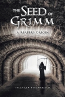 The Seed of Grimm : A Reaper's Origin 1953699146 Book Cover