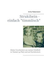 Strukibein - einfach timmlisch: Kleine Geschichten aus meiner Kindheit in Timmel up Platt und auf Hochdeutsch 3735782450 Book Cover
