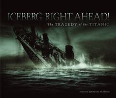 Iceberg, Right Ahead! The Tragedy of the Titanic 076136756X Book Cover