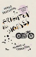Frighten the Horses: A Memoir of Transition 1804710881 Book Cover