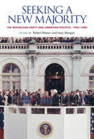 Seeking a New Majority: The Republican Party and American Politics, 1960-1980 0826518893 Book Cover