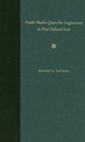 Nadir Shah's Quest for Legitimacy in Post-safavid Iran 0813029643 Book Cover