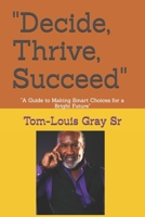 "Decide, Thrive, Succeed": "A Guide to Making Smart Choices for a Bright Future" B0F29MKP4P Book Cover
