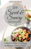 50 Sweet and Savory Keto Recipes: A Handful of Quick, Delicious Recipes for Your Keto Meals! 1801901813 Book Cover