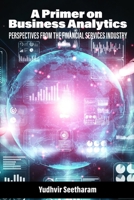 A Primer on Business Analytics: Perspectives from the Financial Services Industry 1648028187 Book Cover