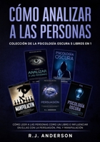 Cómo analizar a las Personas: Colección de la Psicología Oscura 5 libros en 1 - Cómo leer a las personas como un libro e influenciar en ellas con la Persuasión, PNL y Manipulación 1953036708 Book Cover