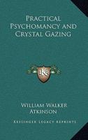 Practical Psychomancy and Crystal Gazing 1499773803 Book Cover
