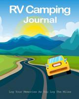 RV Camping Journal Log Your Memories As You Log The Miles: Road Trip Camping Journal Travel Activity Planner Notebook - RV Logbook Hiking Checklist Keepsake Memories For Kids Boys Girls Adults Family- 1082726729 Book Cover