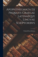 Apophthegmata Ex Probatis Graecae Latinaéqve Lingvae Scriptoribvs 1017687595 Book Cover