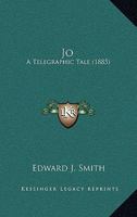 Jo: A Telegraphic Tale 1141416050 Book Cover