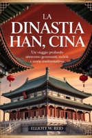 LA DINASTIA HAN, CINA: Un viaggio profondo attraverso governanti, società e storia trasformativa (Italian Edition) B0GY43F7KV Book Cover
