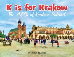 K is for Krakow: the ABCs of Krakow, Poland 1963177851 Book Cover