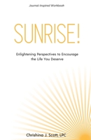 Sunrise!: Enlightening Perspectives to Encourage the Life You Deserve 0991571517 Book Cover