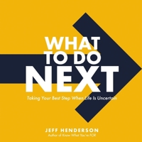 What to Do Next: Taking Your Best Step When Life Is Uncertain 0310366070 Book Cover