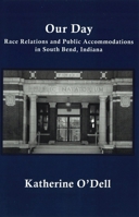 Our Day: Race Relations and Public Accommodations in South Bend, Indiana B0DNCVBJ6G Book Cover
