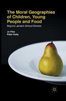 The Moral Geographies of Children, Young People and Food: Beyond Jamie's School Dinners 1137312297 Book Cover