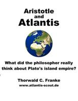 Aristotle and Atlantis - What did the philosopher really think about Plato's island empire? 3848227916 Book Cover