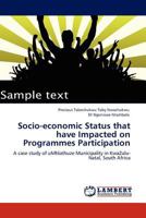 Socio-economic Status that have Impacted on Programmes Participation: A case study of uMhlathuze Municipality in KwaZulu-Natal, South Africa 3845440546 Book Cover