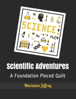 Scientific Adventures: A Foundation Pieced Quilt B095MRLGSF Book Cover