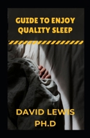 Guide To Enjoy Quality Sleep: Steps To Better Sleep B09BTGLZ26 Book Cover