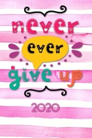 Never ever give up 2020: Terminplaner Wochenkalender Monatskalender f�r 2020 im praktischen Taschenformat und tollen Never ever give up Design 167368887X Book Cover