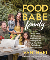 The Food Babe Family Cookbook: Raising Children to Love Real Food in an Overprocessed World