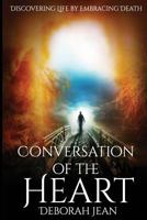 Conversation of The Heart: Discovering Life By Embracing Death 1986091236 Book Cover